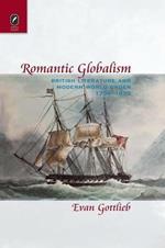 Romantic Globalism: British Literature and Modern World Order, 1750-1830