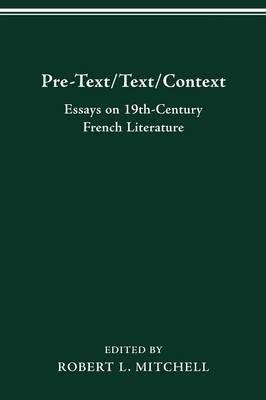Pre-Text/Text/Context: Essays on 19th-Century French Literature - Robert L Mitchell - cover