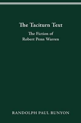 The Taciturn Text: The Fiction of Robert Penn Warren - Randolph Paul Runyon - cover