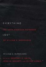 Everything Lost: The Latin American Notebook of William S. Burroughs, Revised Edition