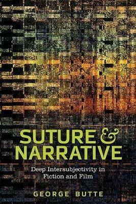 Suture and Narrative: Deep Intersubjectivity in Fiction and Film - George Butte - cover
