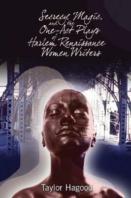 Secrecy, Magic, and the One-Act Plays of Harlem Renaissance Women Writers - Taylor Hagood - cover