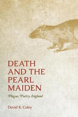Death and the Pearl Maiden: Plague, Poetry, England - David K Coley - cover