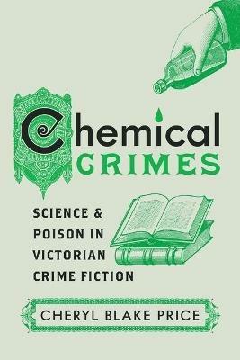 Chemical Crimes: Science and Poison in Victorian Crime Fiction - Cheryl Blake Price - cover