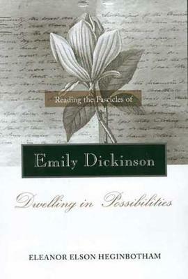 Reading the Fascicles of Emily Dickinson: Dwelling in Possibilities - Eleanor Heginbotham - cover