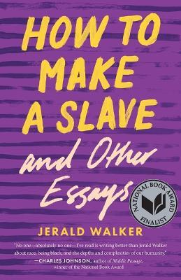 How to Make a Slave and Other Essays - Jerald Walker - cover