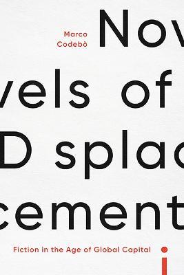 Novels of Displacement: Fiction in the Age of Global Capital - Marco Codebo - cover