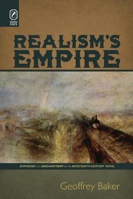 Realism's Empire: Empiricism and Enchantment in the Nineteenth-Century Novel - Geoffrey Baker - cover