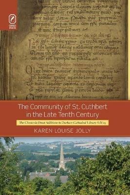 The Community of St. Cuthbert in the Late Tenth Century: The Chester-Le-Street Additions to Durham Cathedral Library A.IV.19 - Karen Louise Jolly - cover