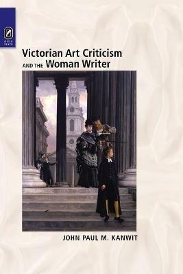 Victorian Art Criticism and the Woman Writer - John Paul M Kanwit - cover