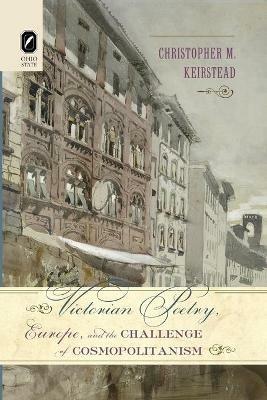 Victorian Poetry, Europe, and the Challenge of Cosmopolitanism - Christopher M Keirstead - cover