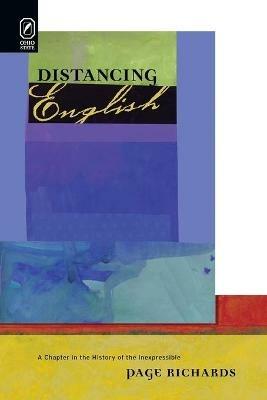 Distancing English: A Chapter in the History of the Inexpressible - Page Richards - cover