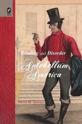 Reading and Disorder in Antebellum America - David M Stewart - cover
