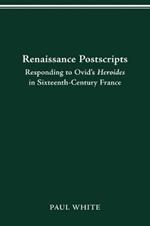 Renaissance Postscripts: Responding to Ovid's Heroides in Sixteenth-Century France