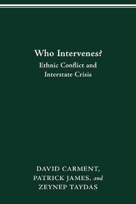 Who Intervenes?: Ethnic Conflict and Interstate Crisis - David Carment - cover