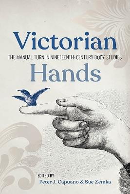 Victorian Hands: The Manual Turn in Nineteenth-Century Body Studies - cover