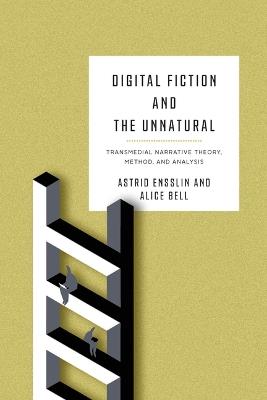 Digital Fiction and the Unnatural: Transmedial Narrative Theory, Method, and Analysis - cover