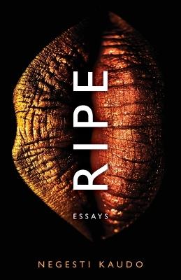 Ripe: Essays - Negesti Kaudo - cover