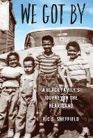 We Got By: A Black Family's Journey in the Heartland - Ric S Sheffield - cover