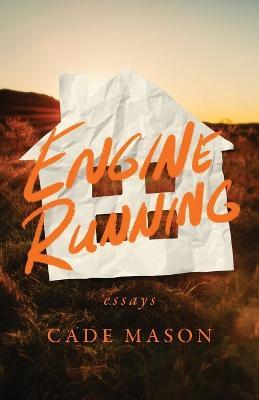 Engine Running: Essays - Cade Mason - cover