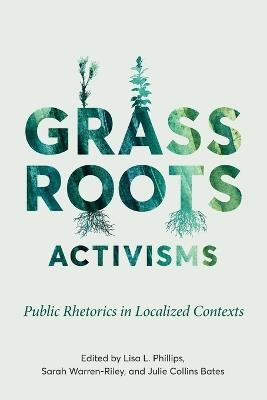 Grassroots Activisms: Public Rhetorics in Localized Contexts - cover