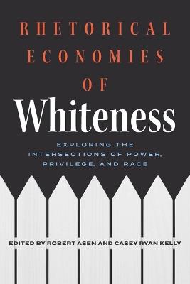 Rhetorical Economies of Whiteness: Exploring the Intersections of Power, Privilege, and Race - cover