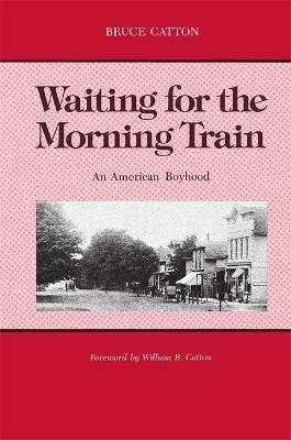 Waiting for the Morning Train: An American Boyhood - Bruce Catton - cover