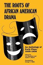 The Roots of African-American Drama: An Anthology of Early Plays, 1858-1938