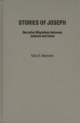 Stories of Joseph: Narrative Migrations Between Judaism and Islam - Marc S. Bernstein - cover
