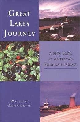 Great Lakes Journey: A New Look at America's Freshwater Coast - William Ashworth - cover
