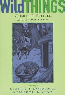 Wild Things: Children's Culture and Ecocriticism - cover