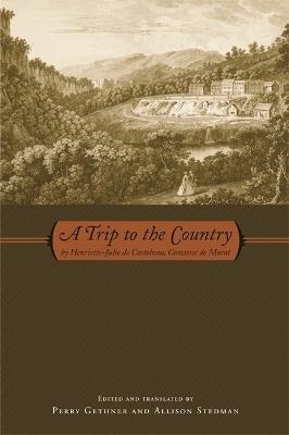 A Trip to the Country: By Henriette-Julie De Castelnau, Comtesse De Murat - Perry Gethner,Allison Stedman - cover