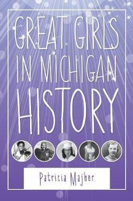 Great Girls in Michigan History - Patricia Majher - cover