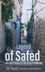 The Legend of Safed: Life and Fantasy in the City of Kabbalah