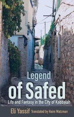 The Legend of Safed: Life and Fantasy in the City of Kabbalah - Eli Yassif - cover