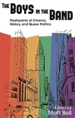 The Boys in the Band: Flashpoints of Cinema, History, and Queer Politics - cover