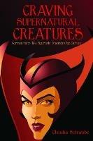 Craving Supernatural Creatures: German Fairy-Tale Figures in American Pop Culture - Claudia Schwabe - cover