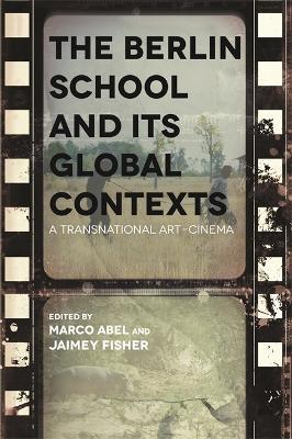 The Berlin School and its Global Contexts: A Transnational Art Cinema - cover