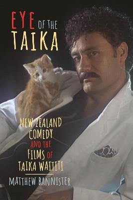 Eye of the Taika: New Zealand Comedy and the Films of Taika Waititi - Matthew Bannister - cover