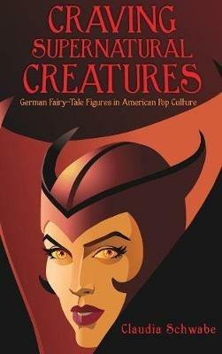 Craving Supernatural Creatures: German Fairy-Tale Figures in American Pop Culture - Claudia Schwabe - cover