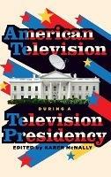 American Television During A Television Presidency