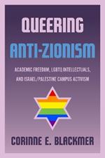 Queering Anti-Zionism: Academic Freedom, LGBTQ Intellectuals, and Israel/Palestine Campus Activism