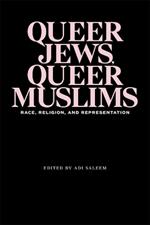 Queer Jews, Queer Muslims: Race, Religion, and Representation