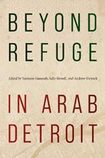 Beyond Refuge in Arab Detroit