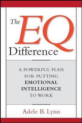 The EQ Difference: A Powerful Plan for Putting Emotional Intelligence to Work - Adele Lynn - cover