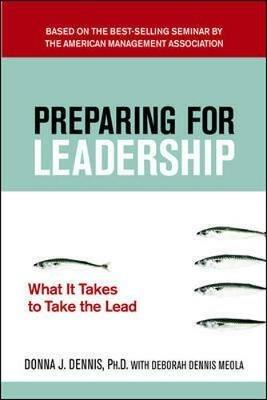 Preparing for Leadership: What It Takes to Take the Lead - Donna J. DENNIS,Debbie MEOLA - cover