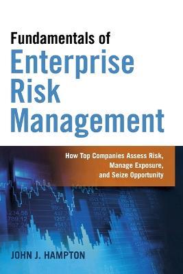 Fundamentals of Enterprise Risk Management: How Top Companies Assess Risk, Manage Exposure, and Seize Opportunity - John Hampton - cover