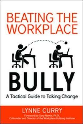 Beating the Workplace Bully: A Tactical Guide to Taking Charge - Lynne Curry - cover