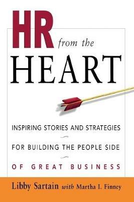 HR from the Heart: Inspiring Stories and Strategies for Building the People Side of Great Business - Libby Sartain,Martha Finney - cover