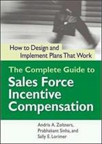 Complete Guide to Sales Force Incentive Compensation: How to Design and Implement Plans That Work